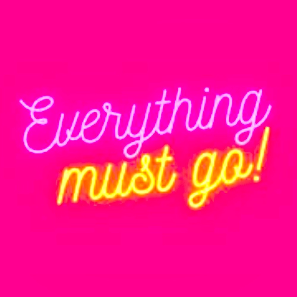 EVERYTHING MUST GO!
